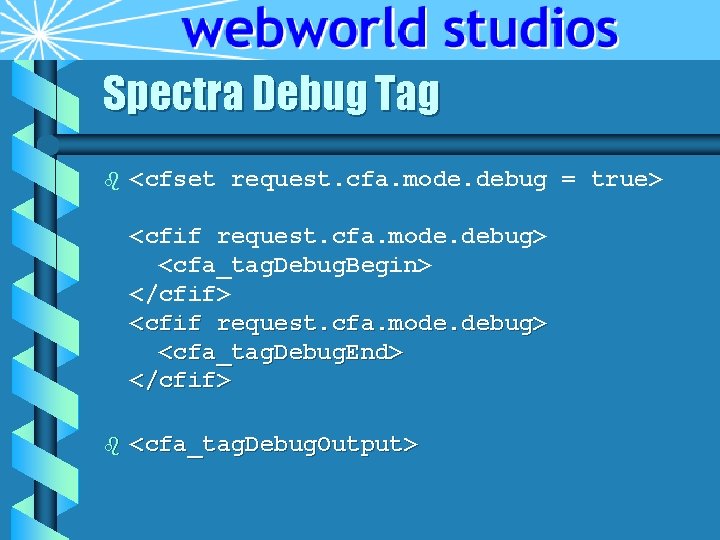 Spectra Debug Tag b <cfset request. cfa. mode. debug = true> <cfif request. cfa. Spectra Debug Tag b <cfset request. cfa. mode. debug = true> <cfif request. cfa.