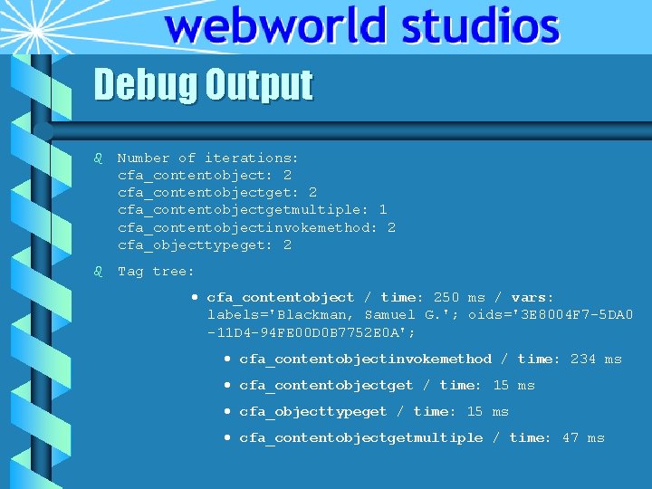 Debug Output b Number of iterations: cfa_contentobject: 2 cfa_contentobjectgetmultiple: 1 cfa_contentobjectinvokemethod: 2 cfa_objecttypeget: 2