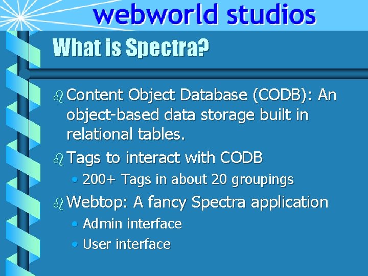 What is Spectra? b Content Object Database (CODB): An object-based data storage built in