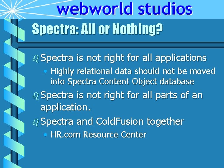 Spectra: All or Nothing? b Spectra is not right for all applications • Highly