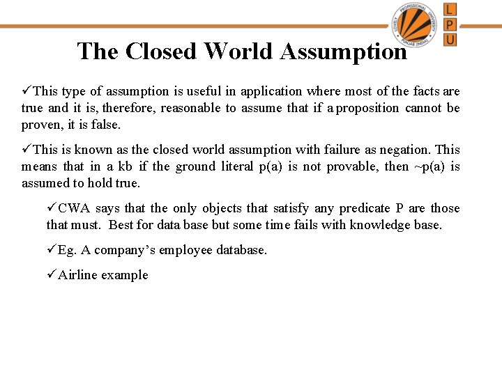 The Closed World Assumption üThis type of assumption is useful in application where most