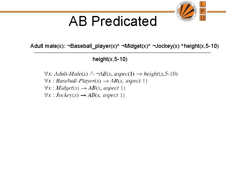 AB Predicated Adult male(x): ¬Baseball_player(x)^ ¬Midget(x)^ ¬Jockey(x) ^height(x, 5 -10) 