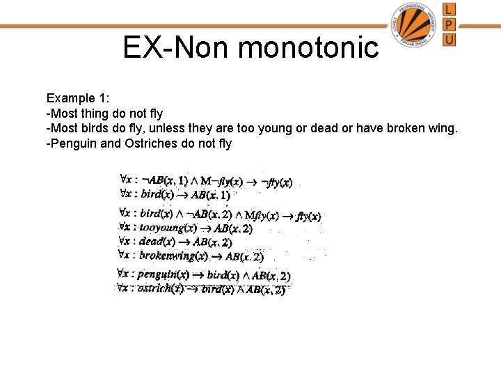 EX-Non monotonic Example 1: -Most thing do not fly -Most birds do fly, unless