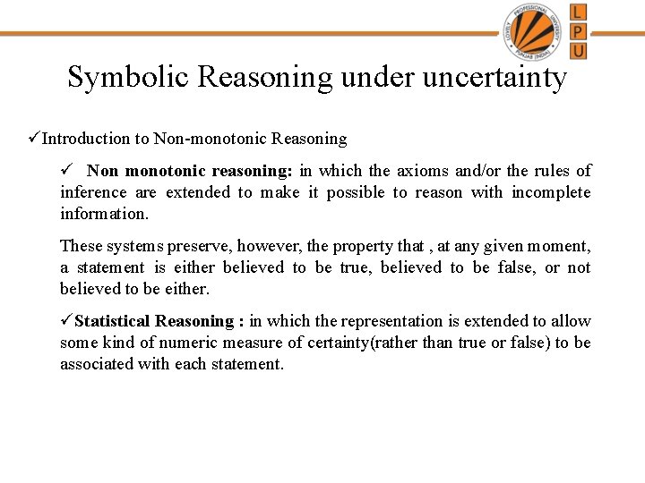 Symbolic Reasoning under uncertainty üIntroduction to Non-monotonic Reasoning ü Non monotonic reasoning: in which