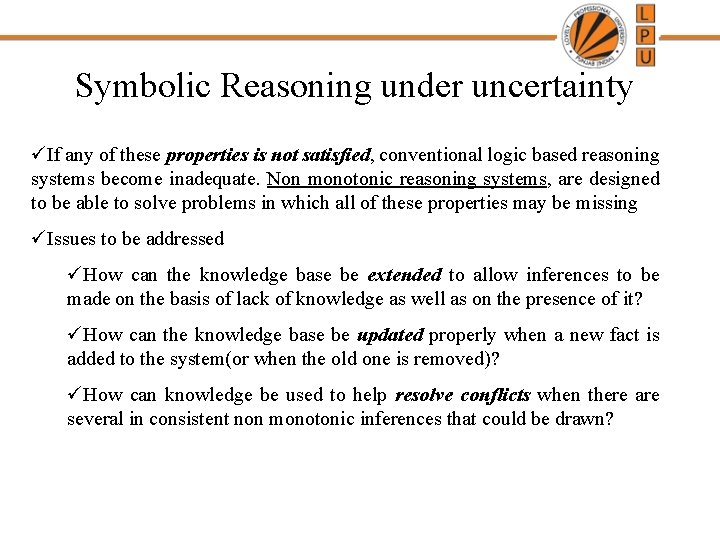 Symbolic Reasoning under uncertainty üIf any of these properties is not satisfied, conventional logic