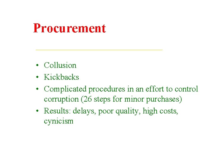 Procurement • Collusion • Kickbacks • Complicated procedures in an effort to control corruption