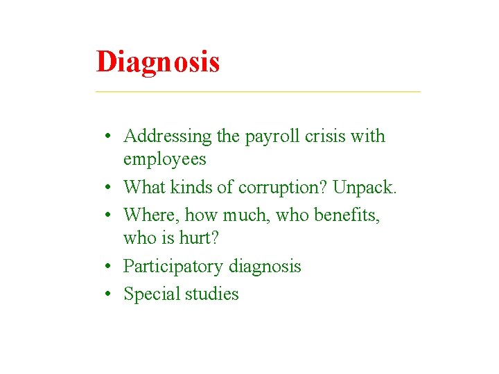Diagnosis • Addressing the payroll crisis with employees • What kinds of corruption? Unpack.