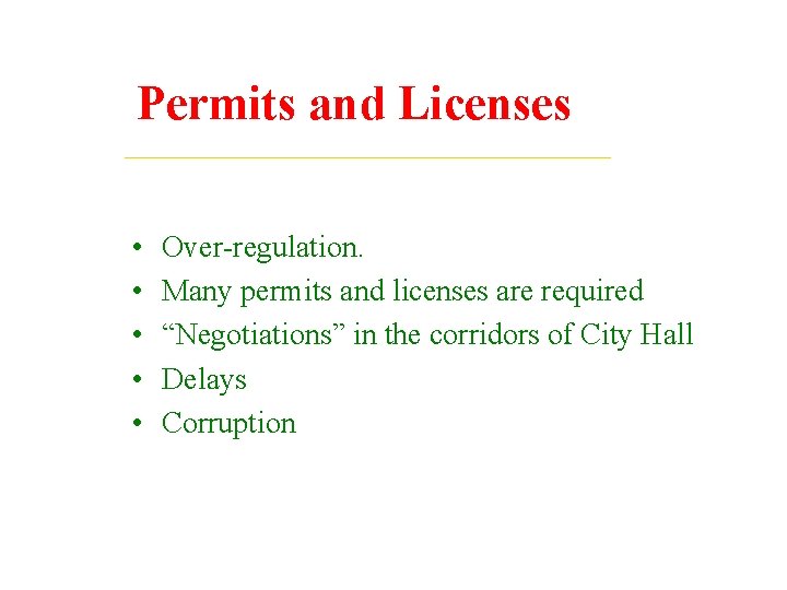 Permits and Licenses • • • Over-regulation. Many permits and licenses are required “Negotiations”