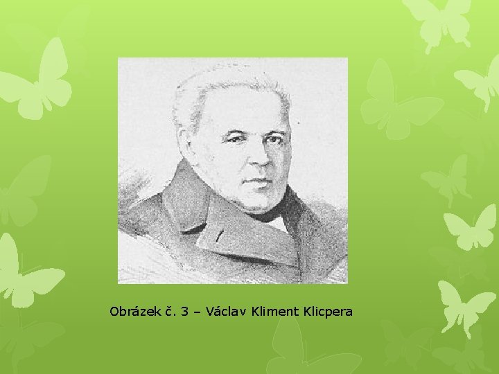 Obrázek č. 3 – Václav Kliment Klicpera 