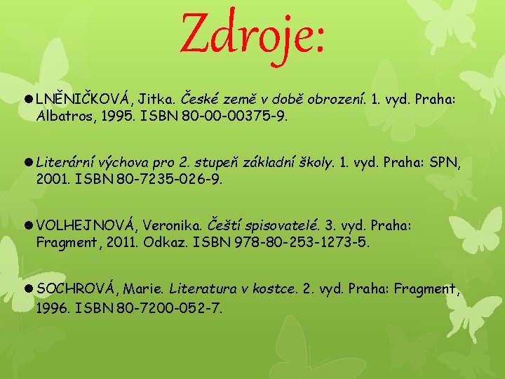 Zdroje: LNĚNIČKOVÁ, Jitka. České země v době obrození. 1. vyd. Praha: Albatros, 1995. ISBN