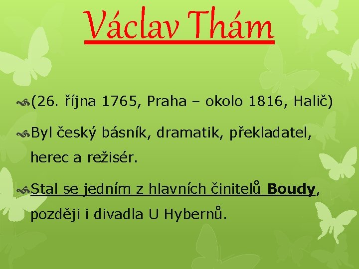 Václav Thám (26. října 1765, Praha – okolo 1816, Halič) Byl český básník, dramatik,