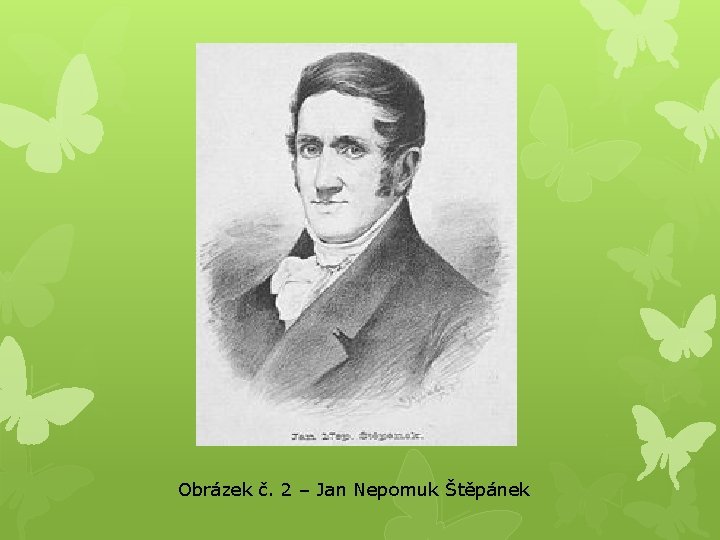 Obrázek č. 2 – Jan Nepomuk Štěpánek 