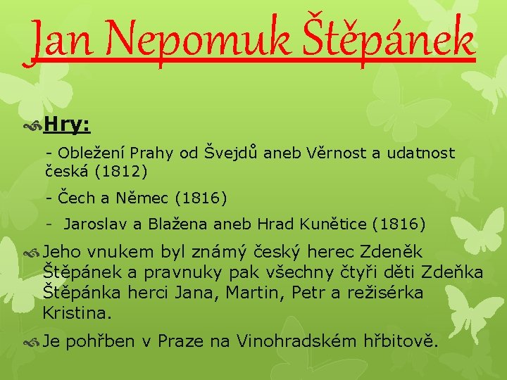 Jan Nepomuk Štěpánek Hry: - Obležení Prahy od Švejdů aneb Věrnost a udatnost česká