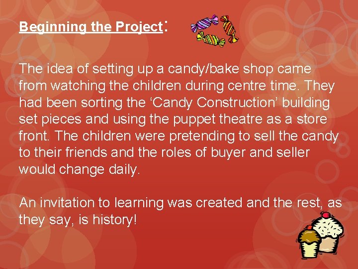 Beginning the Project: The idea of setting up a candy/bake shop came from watching