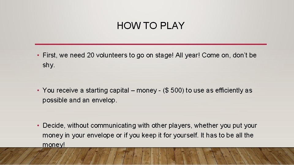 HOW TO PLAY • First, we need 20 volunteers to go on stage! All