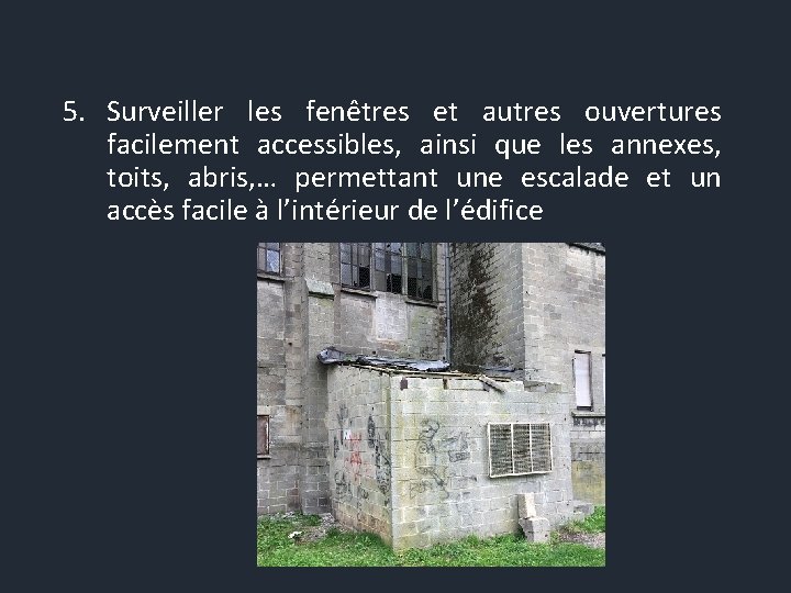 5. Surveiller les fenêtres et autres ouvertures facilement accessibles, ainsi que les annexes, toits,