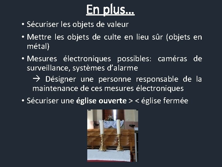 En plus… • Sécuriser les objets de valeur • Mettre les objets de culte