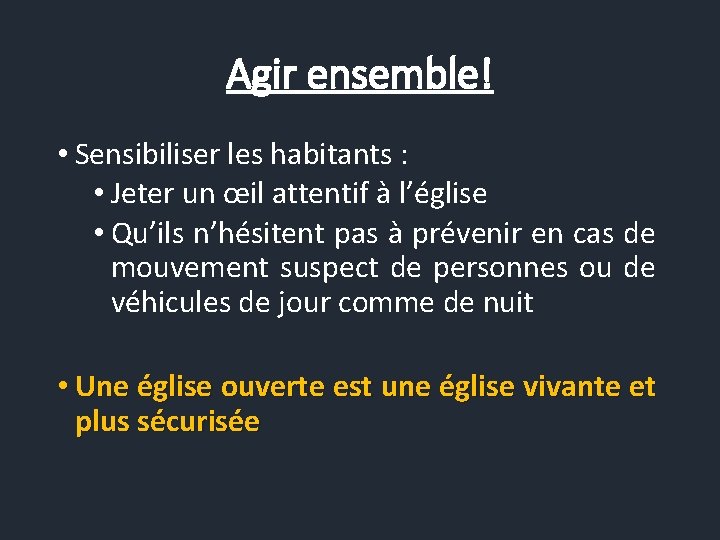 Agir ensemble! • Sensibiliser les habitants : • Jeter un œil attentif à l’église