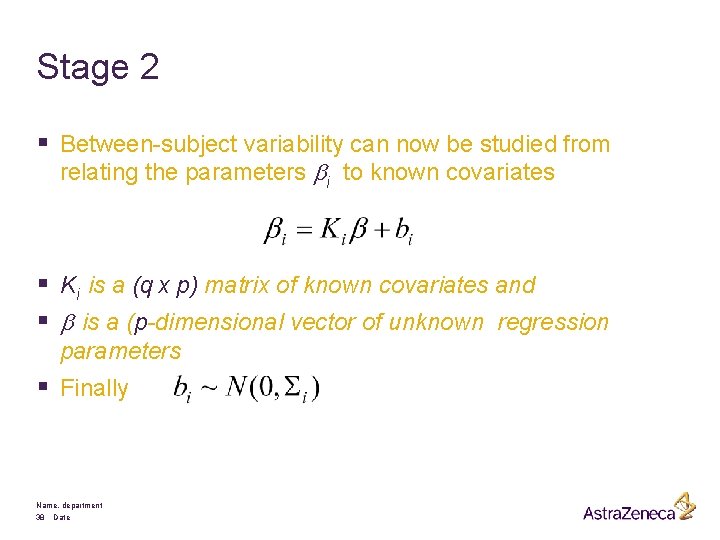 Stage 2 § Between-subject variability can now be studied from relating the parameters bi
