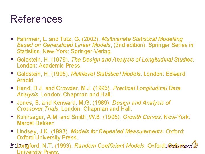 References § Fahrmeir, L. and Tutz, G. (2002). Multivariate Statistical Modelling § § §