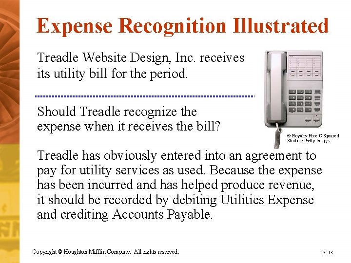 Expense Recognition Illustrated Treadle Website Design, Inc. receives its utility bill for the period.