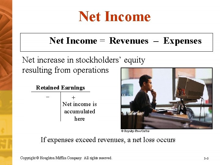 Net Income = Revenues – Expenses Net increase in stockholders’ equity resulting from operations