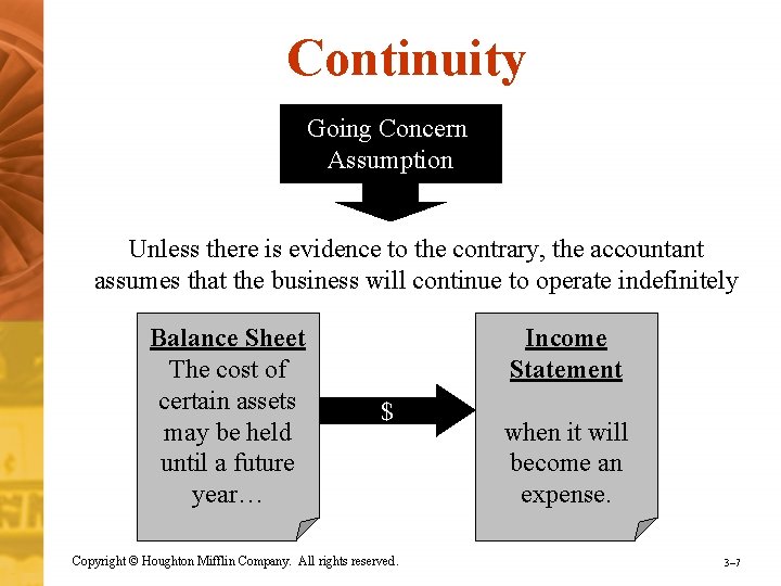 Continuity Going Concern Assumption Unless there is evidence to the contrary, the accountant assumes