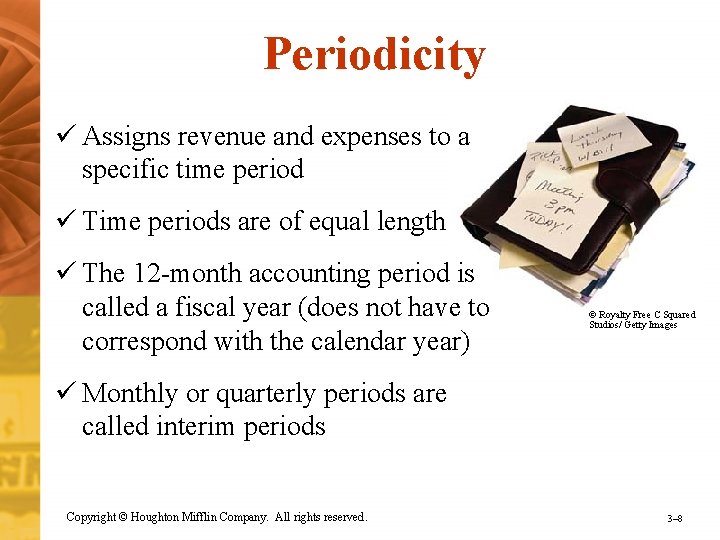 Periodicity ü Assigns revenue and expenses to a specific time period ü Time periods