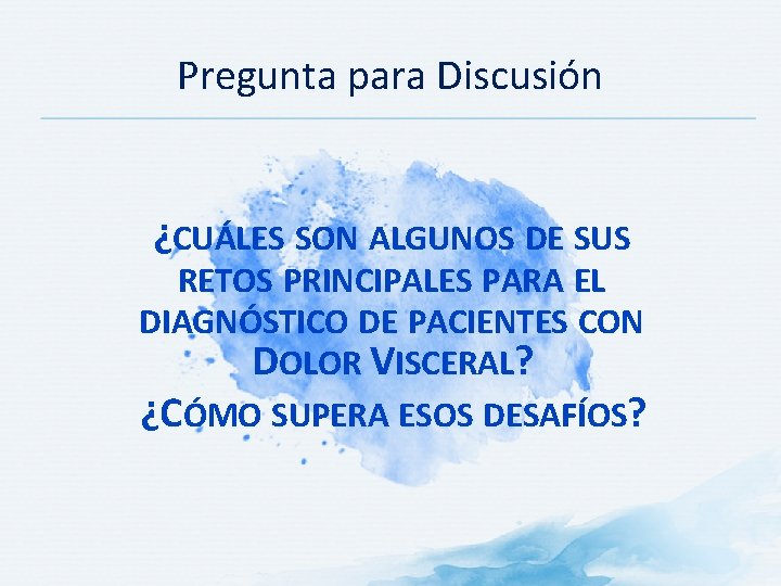 Pregunta para Discusión ¿CUÁLES SON ALGUNOS DE SUS RETOS PRINCIPALES PARA EL DIAGNÓSTICO DE