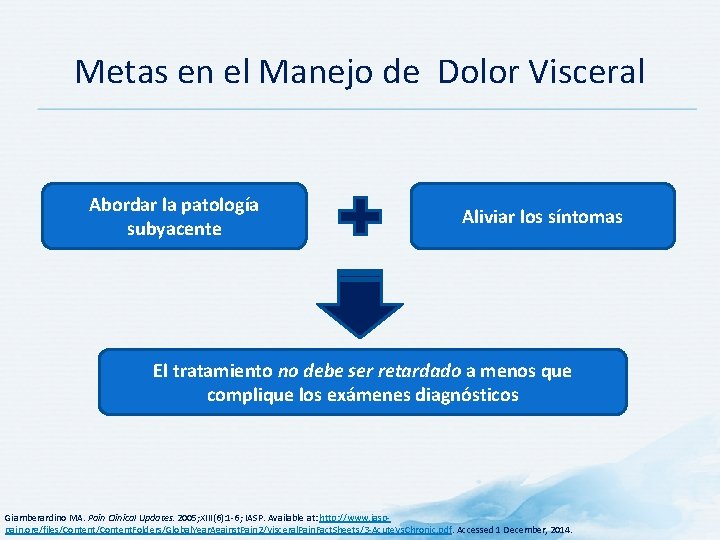 Metas en el Manejo de Dolor Visceral Abordar la patología subyacente Aliviar los síntomas