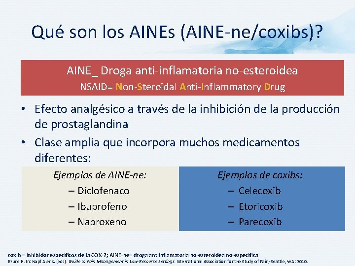 Qué son los AINEs (AINE-ne/coxibs)? AINE_ Droga anti-inflamatoria no-esteroidea NSAID= Non-Steroidal Anti-Inflammatory Drug •