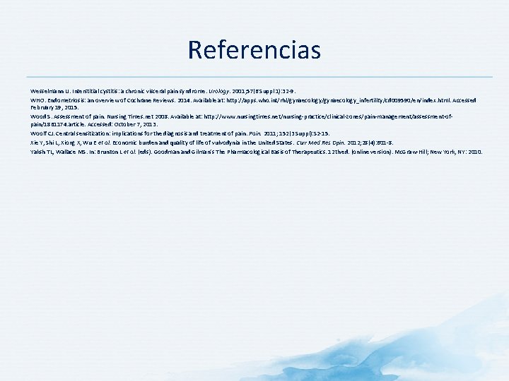 Referencias Wesselmann U. Interstitial cystitis: a chronic visceral pain syndrome. Urology. 2001; 57(6 Suppl