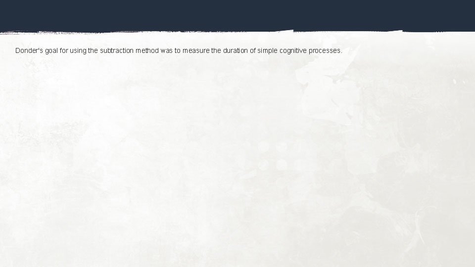 Donder's goal for using the subtraction method was to measure the duration of simple