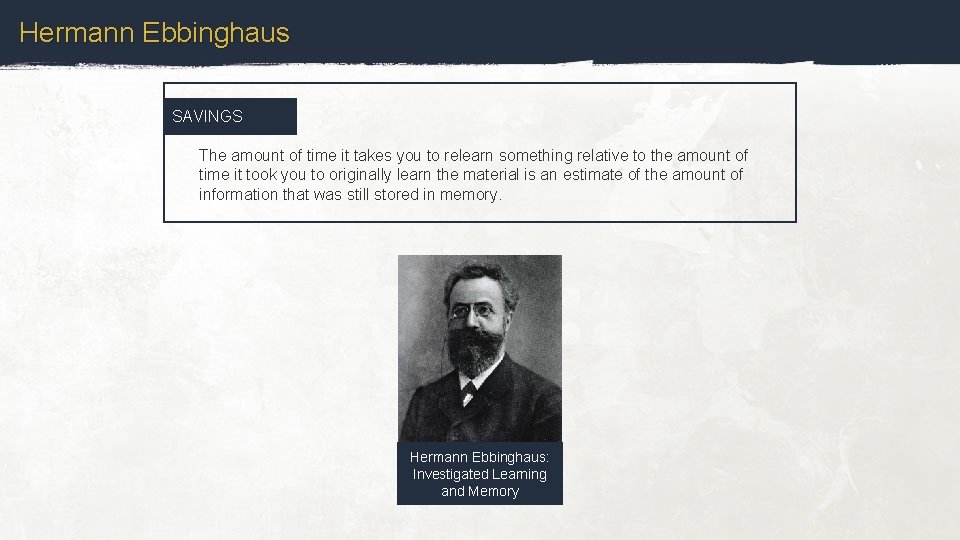 Hermann Ebbinghaus SAVINGS The amount of time it takes you to relearn something relative