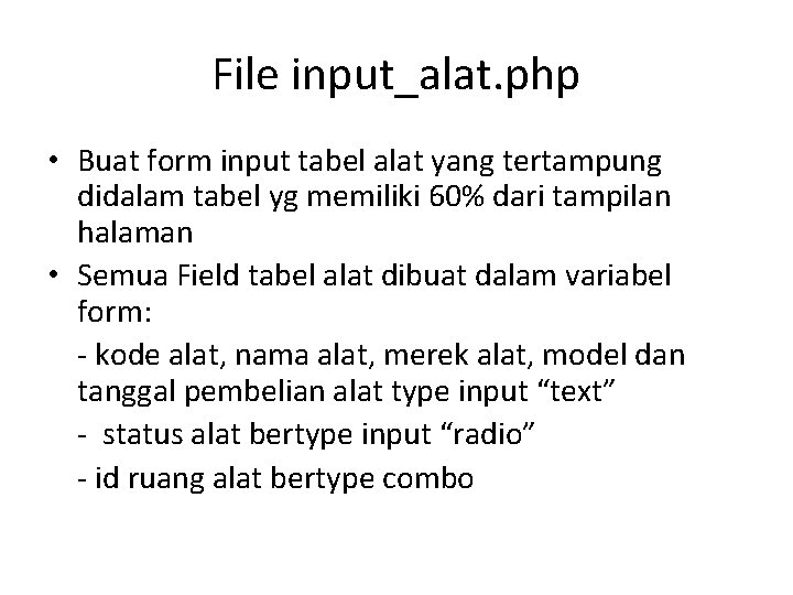 File input_alat. php • Buat form input tabel alat yang tertampung didalam tabel yg