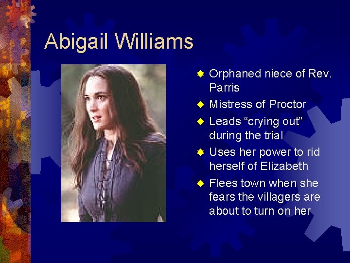 Abigail Williams ® ® ® Orphaned niece of Rev. Parris Mistress of Proctor Leads Abigail Williams ® ® ® Orphaned niece of Rev. Parris Mistress of Proctor Leads
