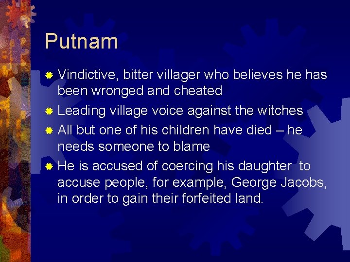 Putnam ® Vindictive, bitter villager who believes he has been wronged and cheated ® Putnam ® Vindictive, bitter villager who believes he has been wronged and cheated ®