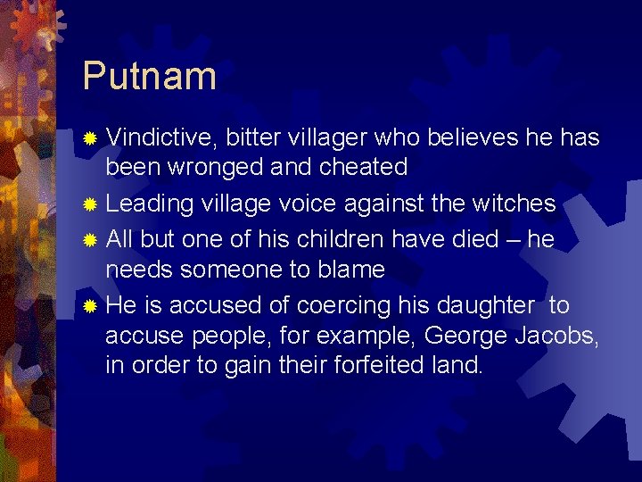 Putnam ® Vindictive, bitter villager who believes he has been wronged and cheated ®