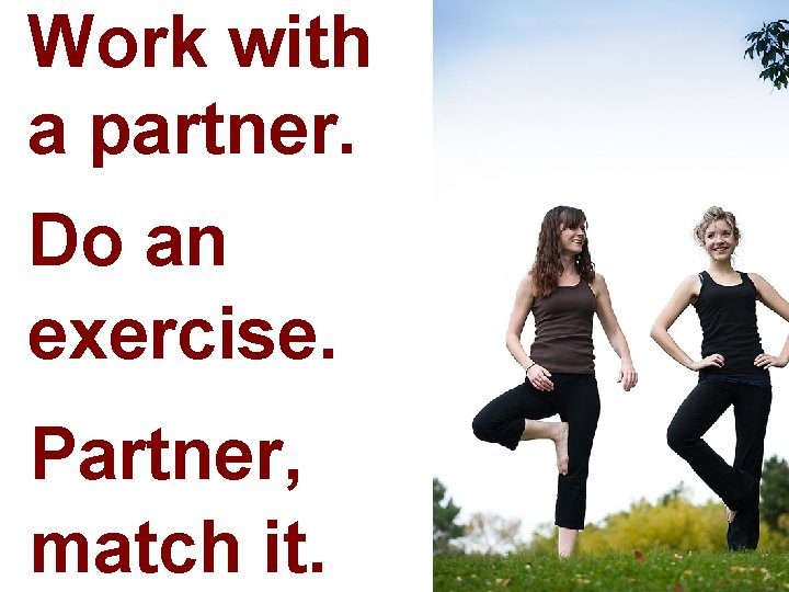 Work with a partner. Do an exercise. Partner, match it. 