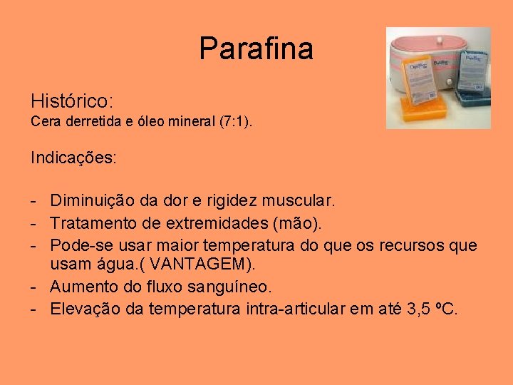 Parafina Histórico: Cera derretida e óleo mineral (7: 1). Indicações: - Diminuição da dor