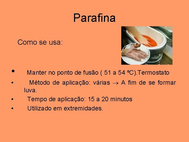 Parafina Como se usa: • • Manter no ponto de fusão ( 51 a