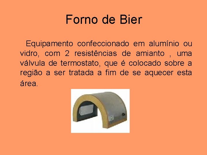 Forno de Bier Equipamento confeccionado em alumínio ou vidro, com 2 resistências de amianto