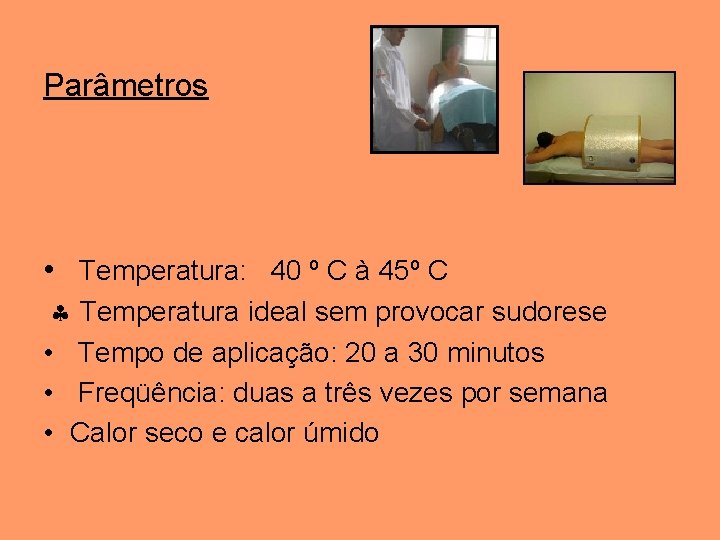 Parâmetros • Temperatura: 40 º C à 45º C Temperatura ideal sem provocar sudorese