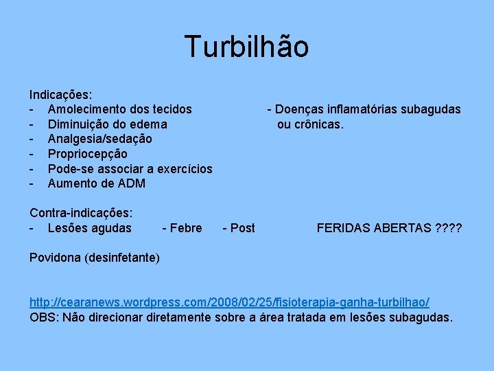 Turbilhão Indicações: - Amolecimento dos tecidos - Diminuição do edema - Analgesia/sedação - Propriocepção