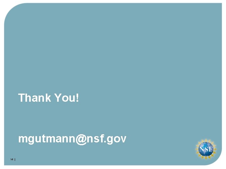 Thank You! mgutmann@nsf. gov 14 | 