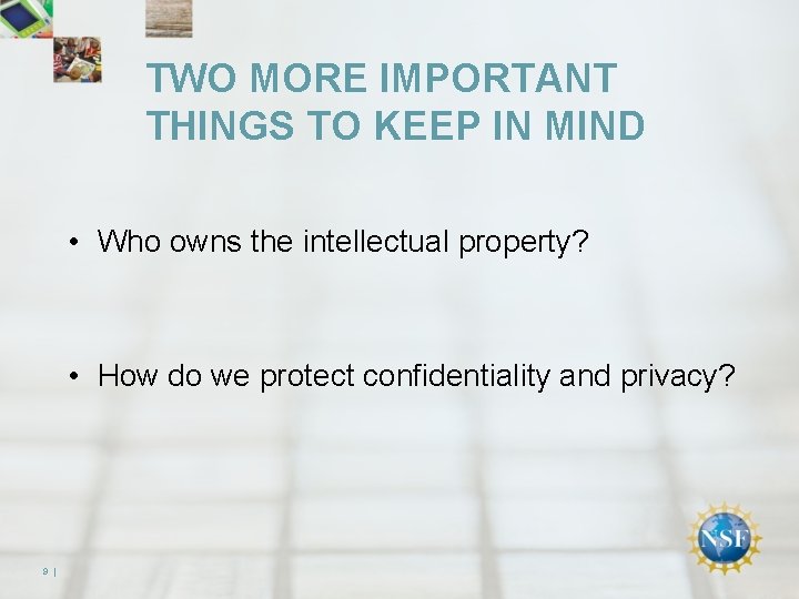 TWO MORE IMPORTANT THINGS TO KEEP IN MIND • Who owns the intellectual property?