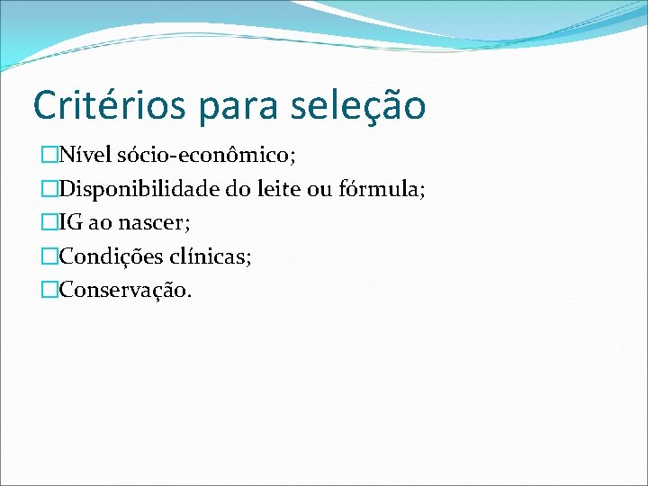 Critérios para seleção �Nível sócio-econômico; �Disponibilidade do leite ou fórmula; �IG ao nascer; �Condições