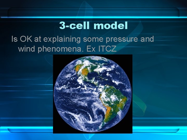3 -cell model Is OK at explaining some pressure and wind phenomena. Ex ITCZ