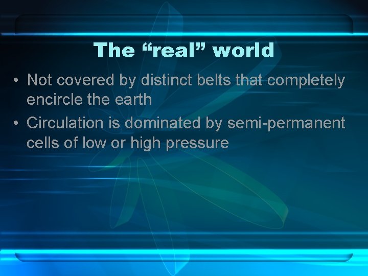 The “real” world • Not covered by distinct belts that completely encircle the earth