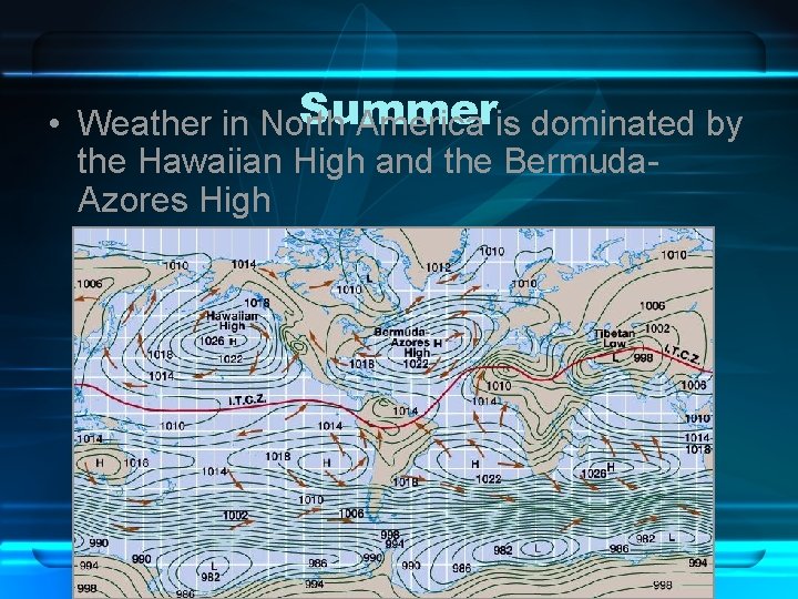 Summer • Weather in North America is dominated by the Hawaiian High and the